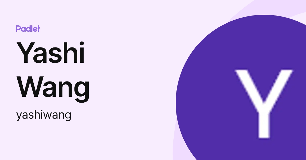 Yashi Wang (yashiwang) profile | Padlet