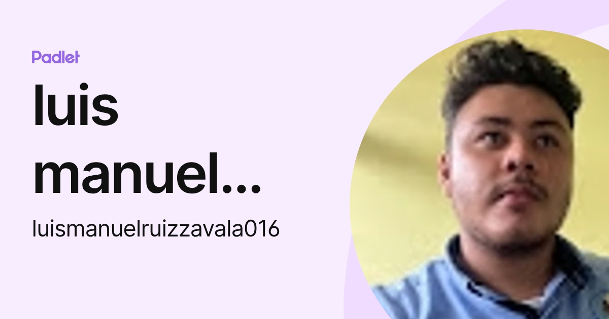 luis manuel ruiz zavala (luismanuelruizzavala016) profile | Padlet