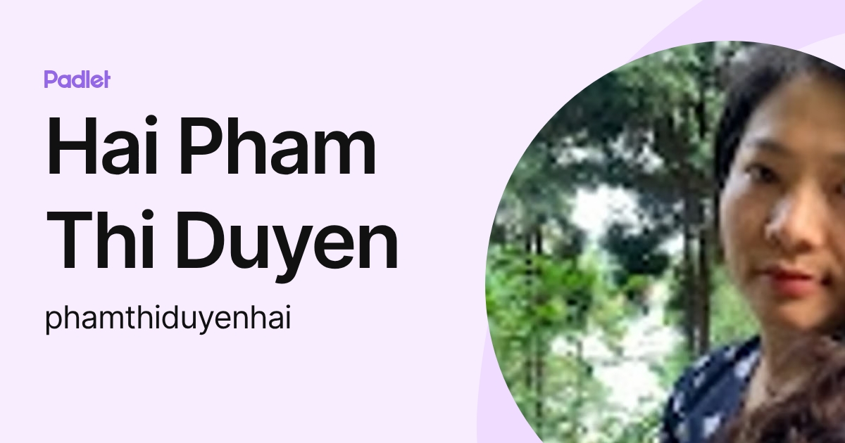 Hai Pham Thi Duyen (phamthiduyenhai) profile | Padlet