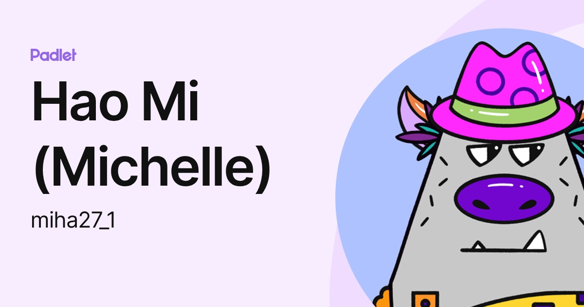 Hao Mi (Michelle) (miha27_1) profile | Padlet