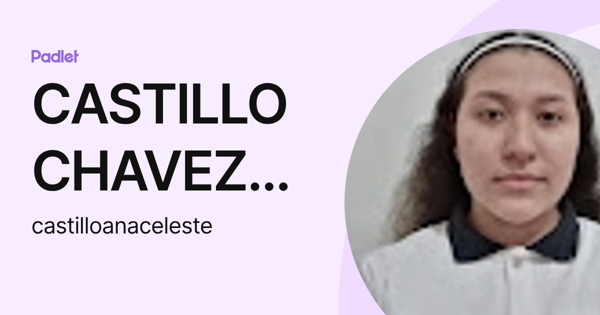 CASTILLO CHAVEZ ANA CELESTE (castilloanaceleste) profile | Padlet