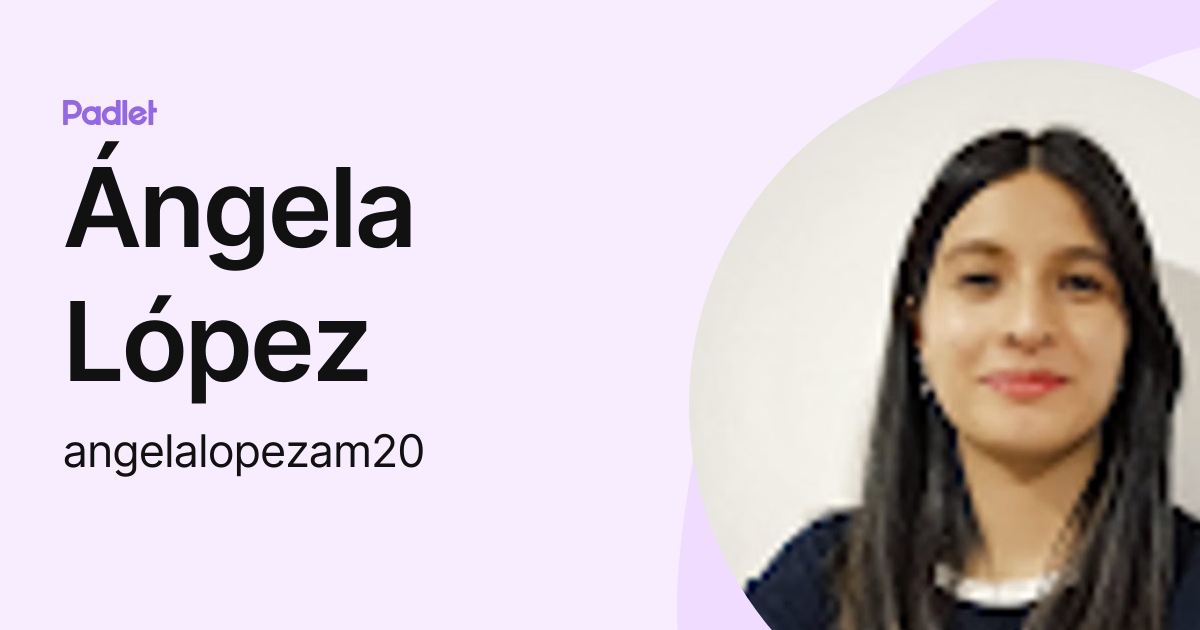 Ángela López (angelalopezam20) profile | Padlet