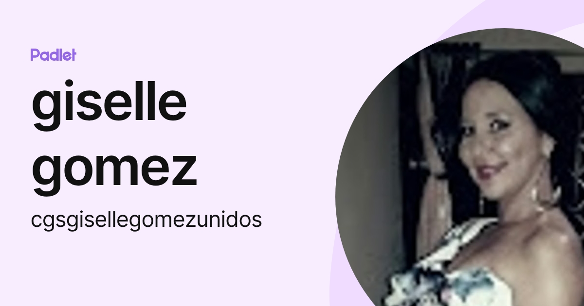 giselle gomez (cgsgisellegomezunidos) profile | Padlet