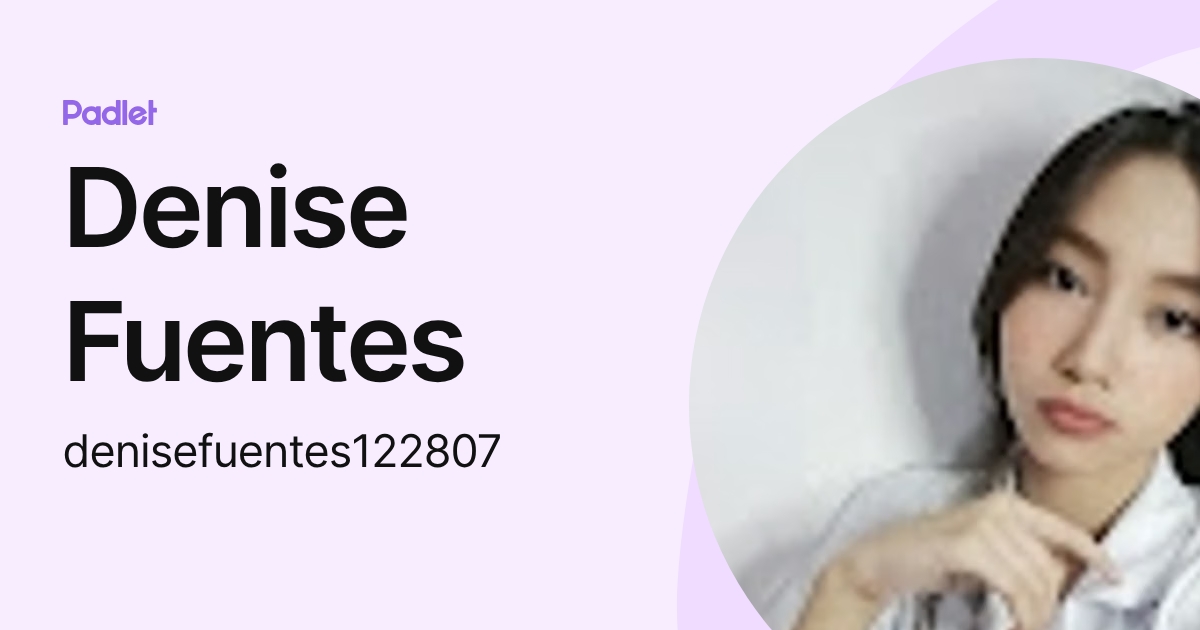 Denise Fuentes (denisefuentes122807) profile | Padlet