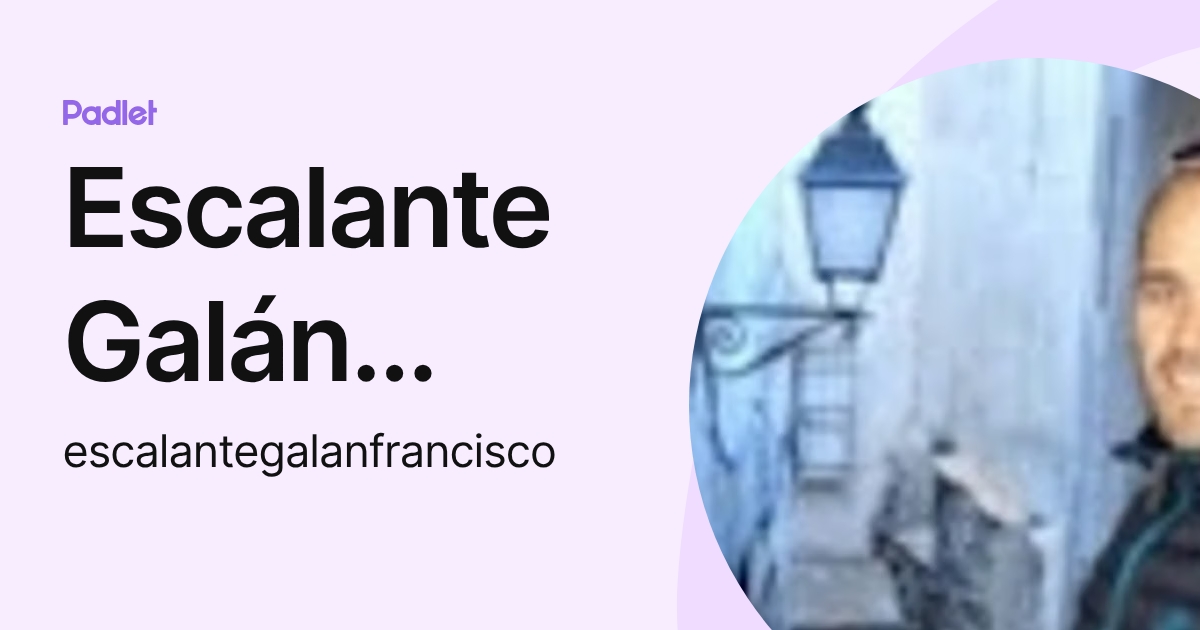 Escalante Galán Francisco (escalantegalanfrancisco) profile | Padlet