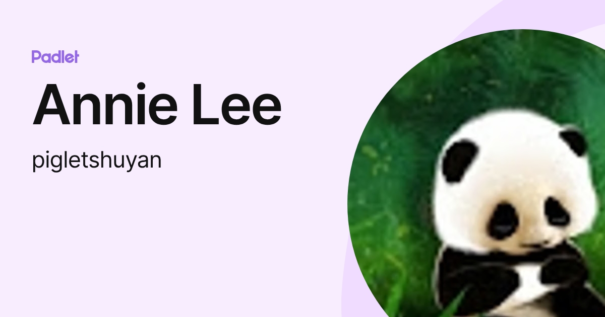 Annie Lee (pigletshuyan) profile | Padlet