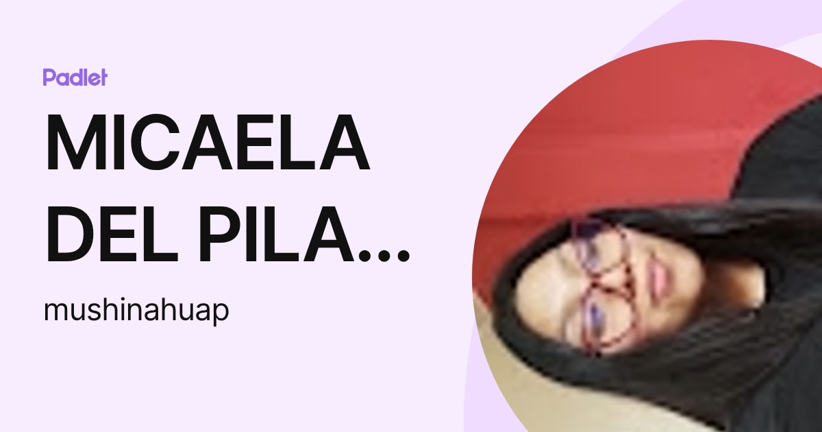 MICAELA DEL PILAR USHIÑAHUA PALOMINO (mushinahuap) profile | Padlet