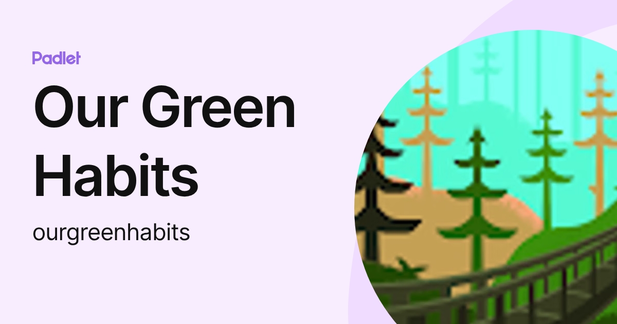Our Green Habits (ourgreenhabits) profile | Padlet