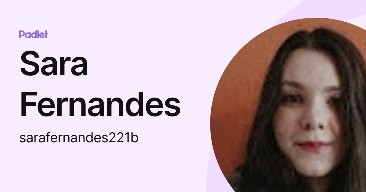 Sara Fernandes (sarafernandes221b) profile | Padlet