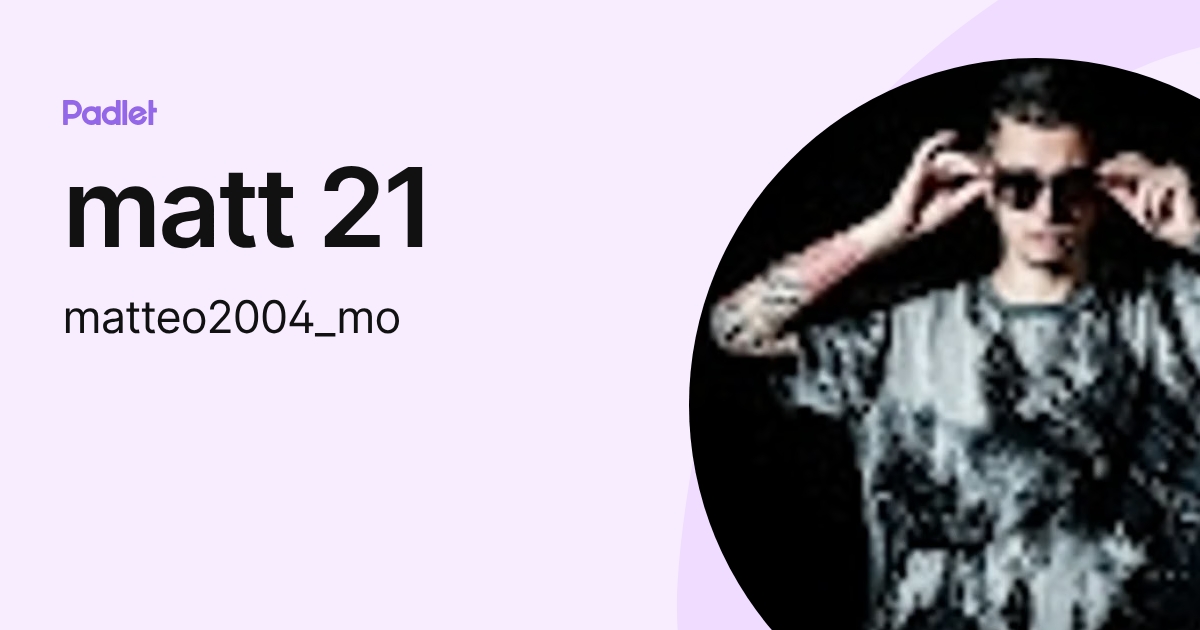 matt 21 (matteo2004_mo) profile | Padlet