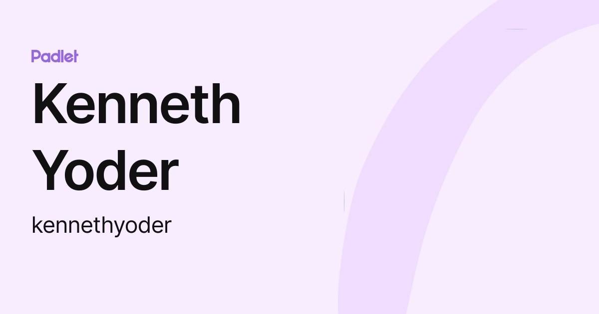 Kenneth Yoder (kennethyoder) profile | Padlet