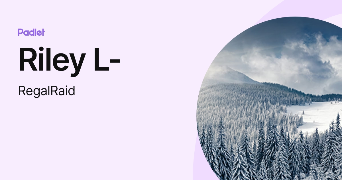 Riley L- (RegalRaid) profile | Padlet