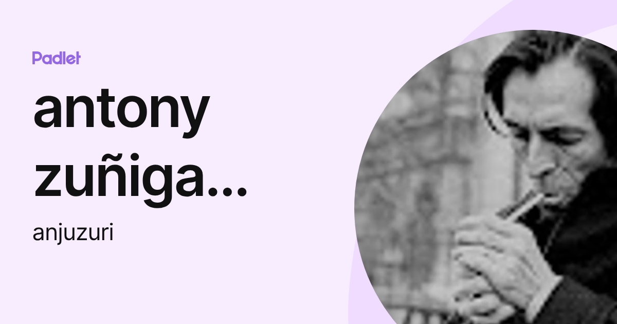 antony zuñiga rivera (anjuzuri) profile | Padlet