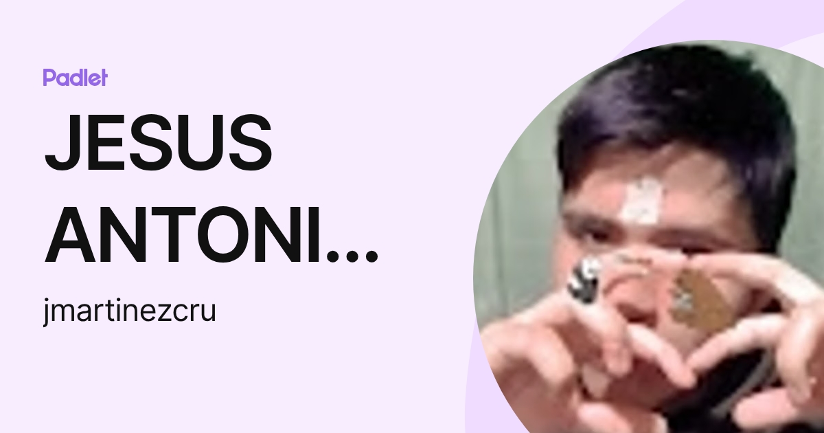 JESUS ANTONIO MARTINEZ CRUZ (jmartinezcru) profile | Padlet