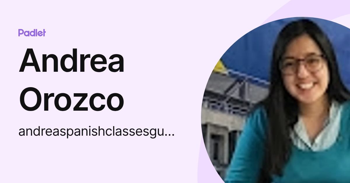 Andrea Orozco (andreaspanishclassesguatemala) profile | Padlet