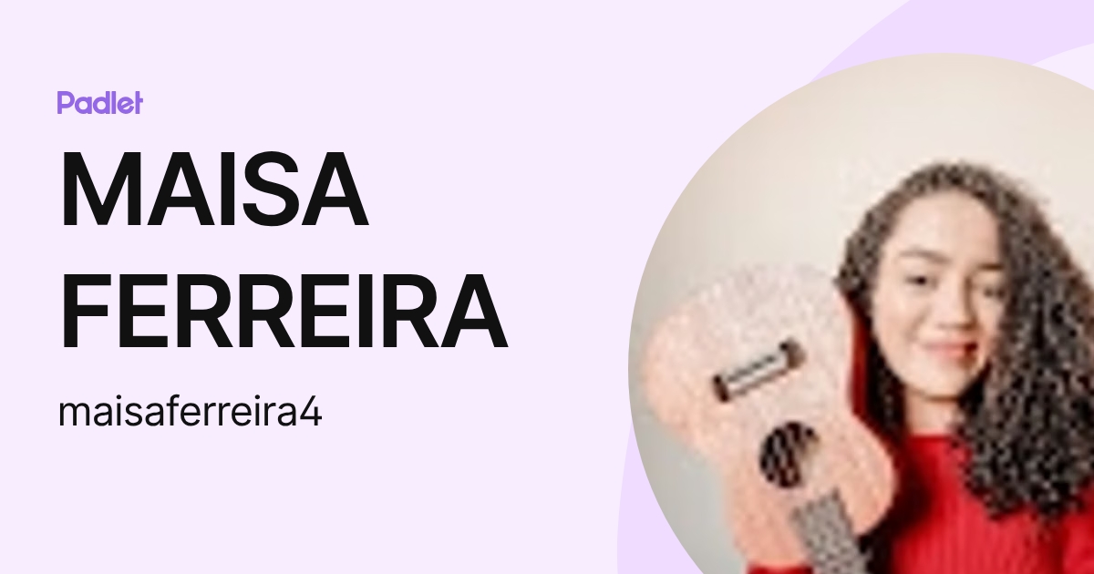 MAISA FERREIRA (maisaferreira4) profile | Padlet