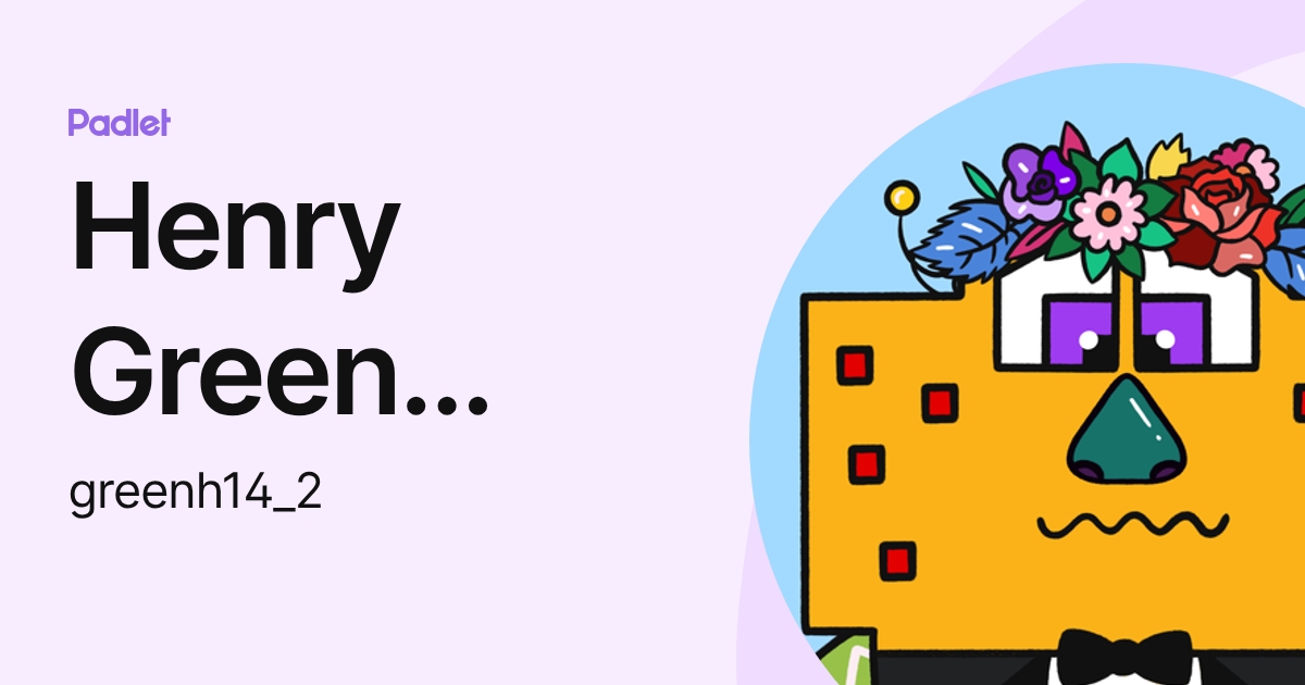 Henry Green (Henry) (greenh14_2) profile | Padlet