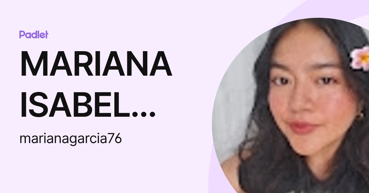 MARIANA ISABEL GARCIA ARIAS (marianagarcia76) profile | Padlet