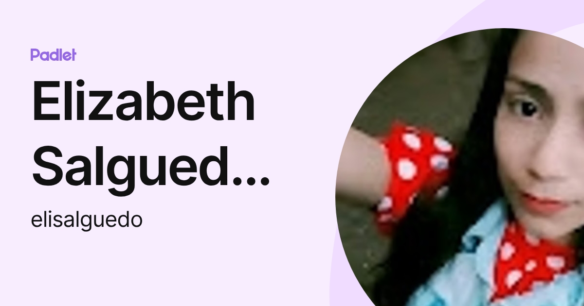 Elizabeth Salguedo Estrada (elisalguedo) profile | Padlet
