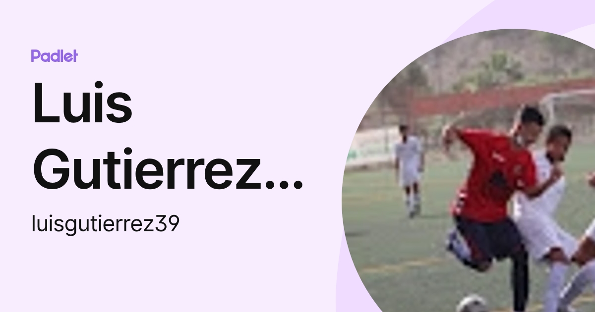Luis Gutierrez Perez (luisgutierrez39) profile | Padlet