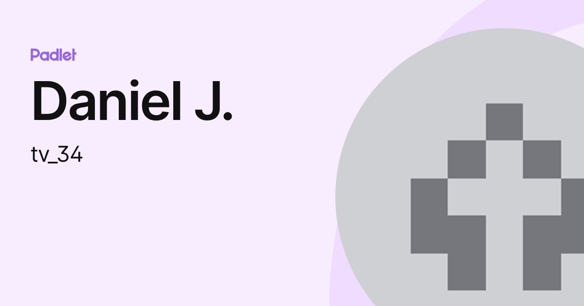 Daniel J. (tv_34) profile | Padlet