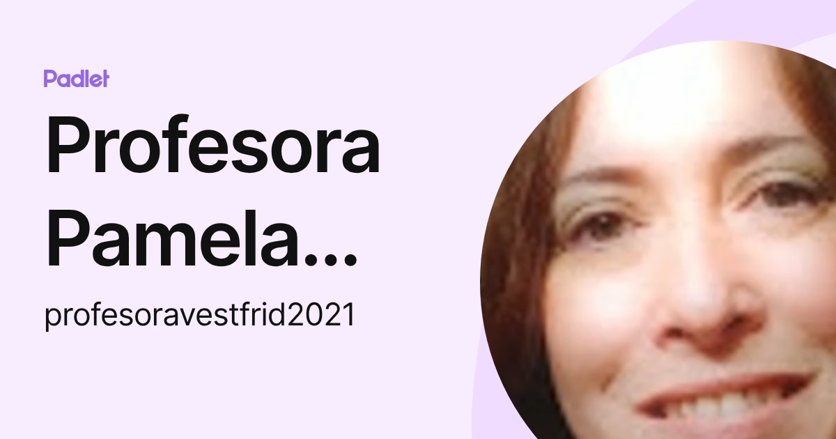 Profesora Pamela Vestfrid (profesoravestfrid2021) profile | Padlet