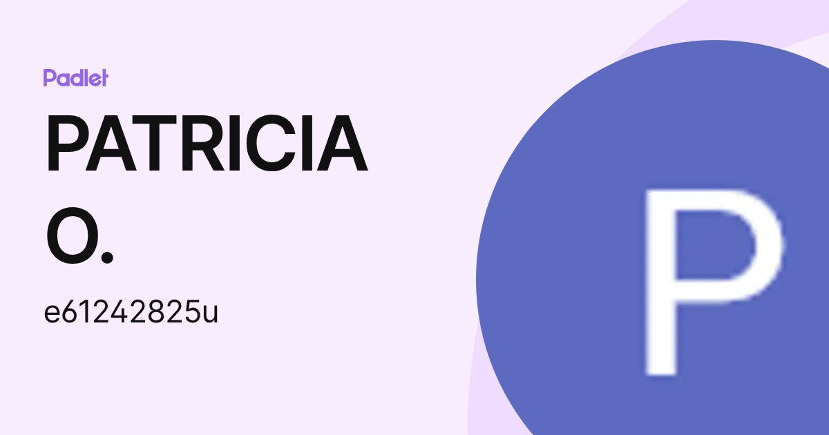 PATRICIA O. (e61242825u) profile | Padlet