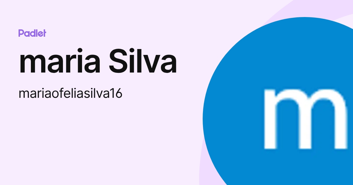 maria Silva (mariaofeliasilva16) profile | Padlet