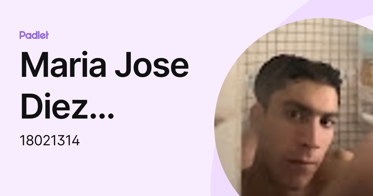 Maria Jose Diez Martinez (18021314) profile | Padlet