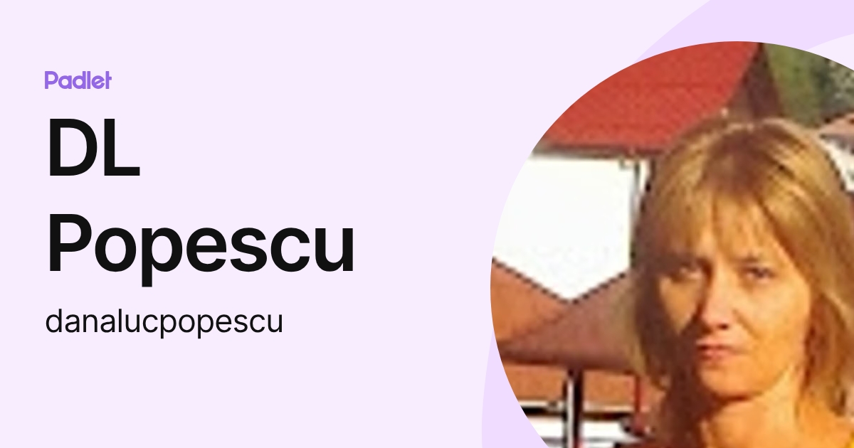 DL Popescu (danalucpopescu) profile | Padlet