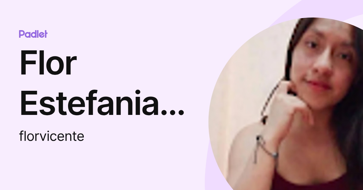 Flor Estefania Vicente Vicente (florvicente) profile | Padlet