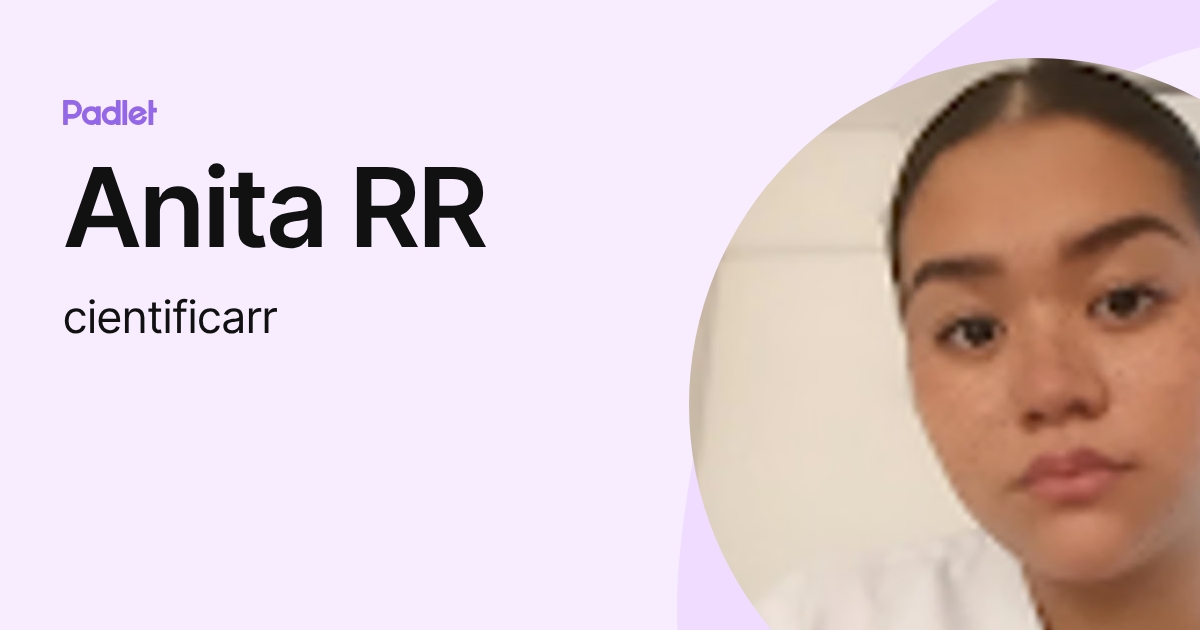 Anita RR (cientificarr) profile | Padlet