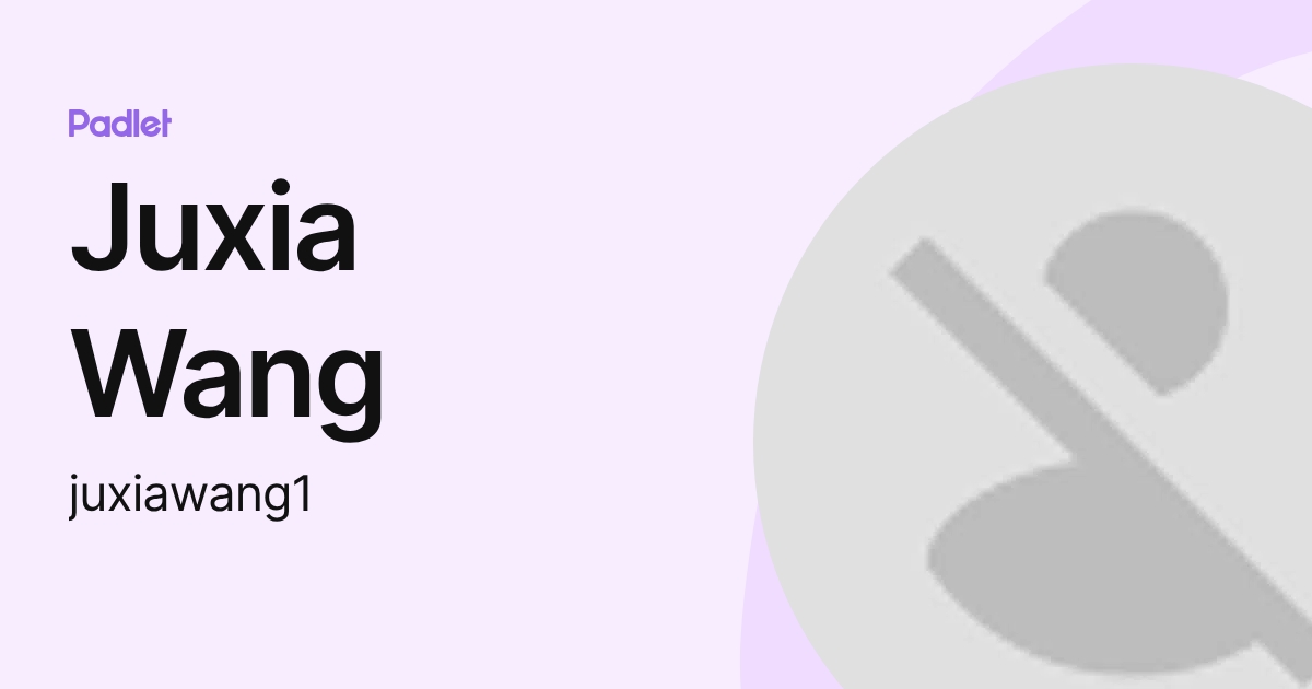 Juxia Wang (juxiawang) profile | Padlet