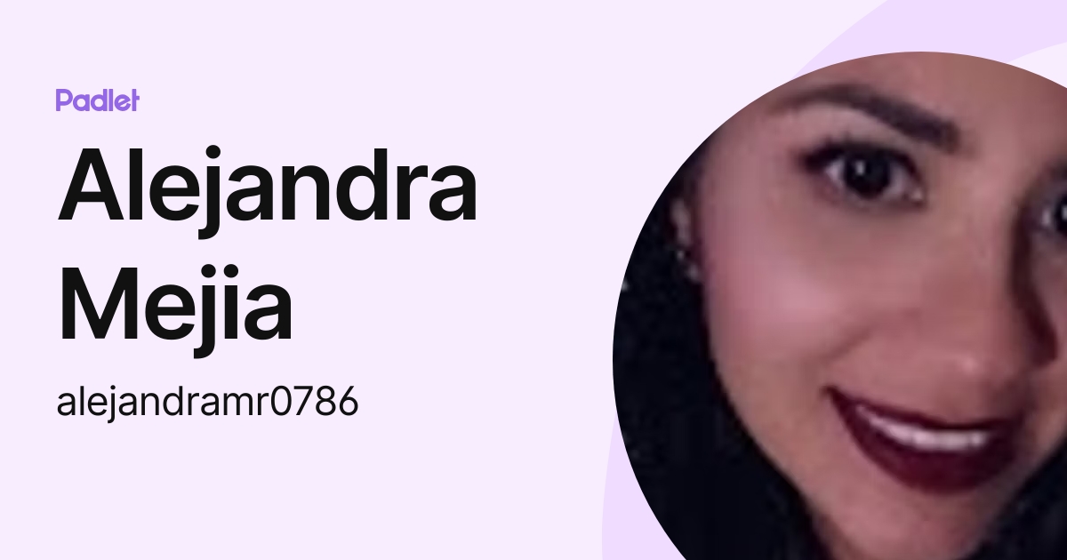 Alejandra Mejia (alejandramr0786) profile Padlet