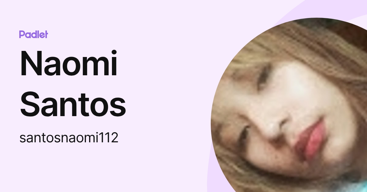 Naomi Santos (santosnaomi112) profile | Padlet