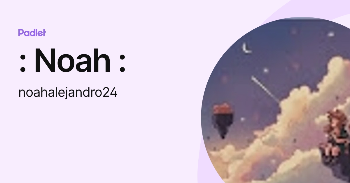 : Noah : (noahalejandro24) profile | Padlet