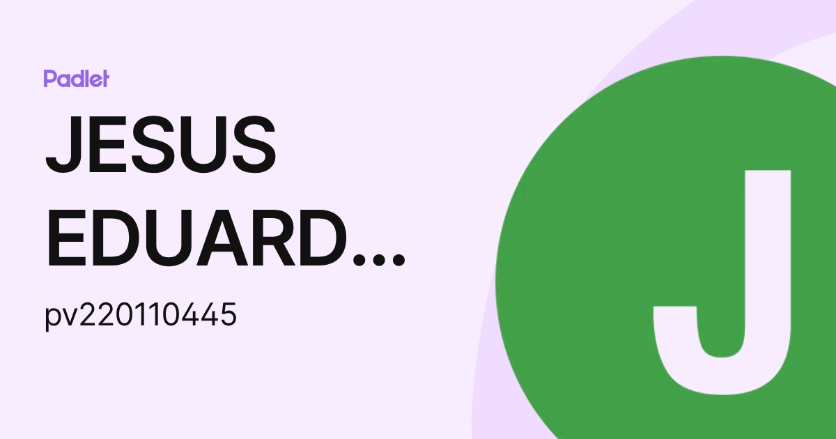 JESUS EDUARDO CARDENAS ORTEGA (pv220110445) profile | Padlet