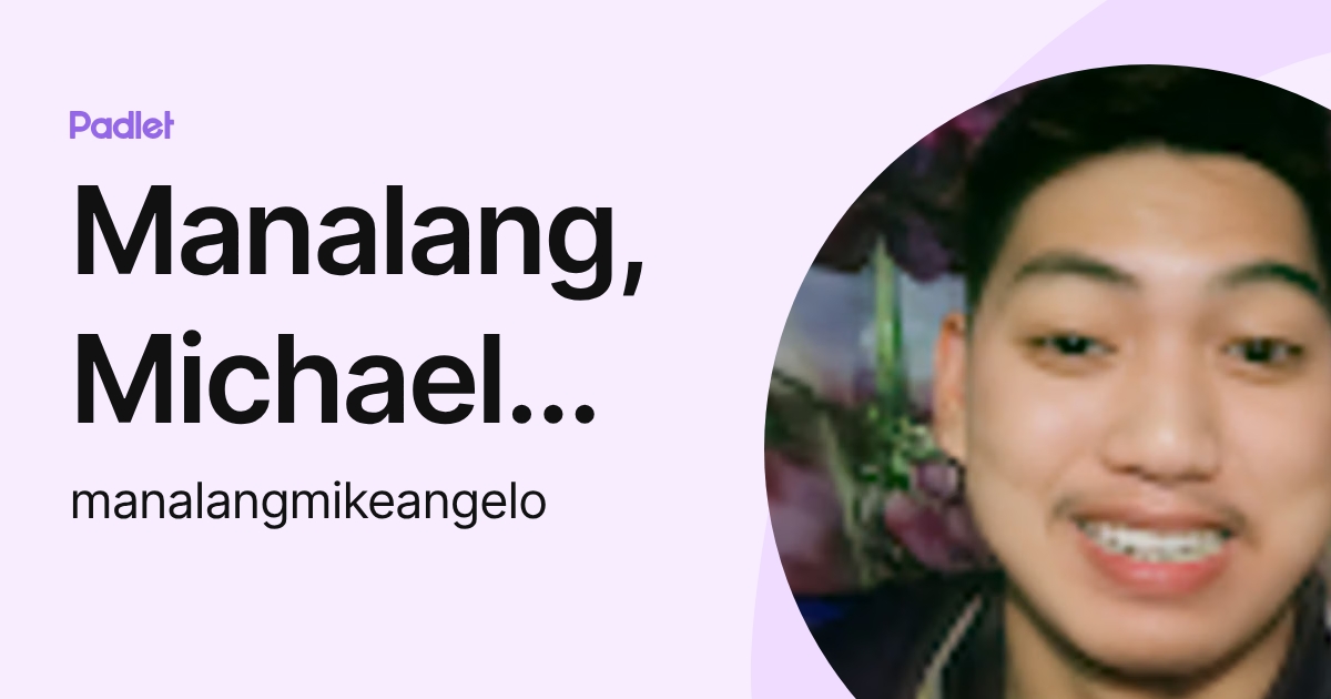 Manalang, Michael Angelo A. (manalangmikeangelo) profile | Padlet