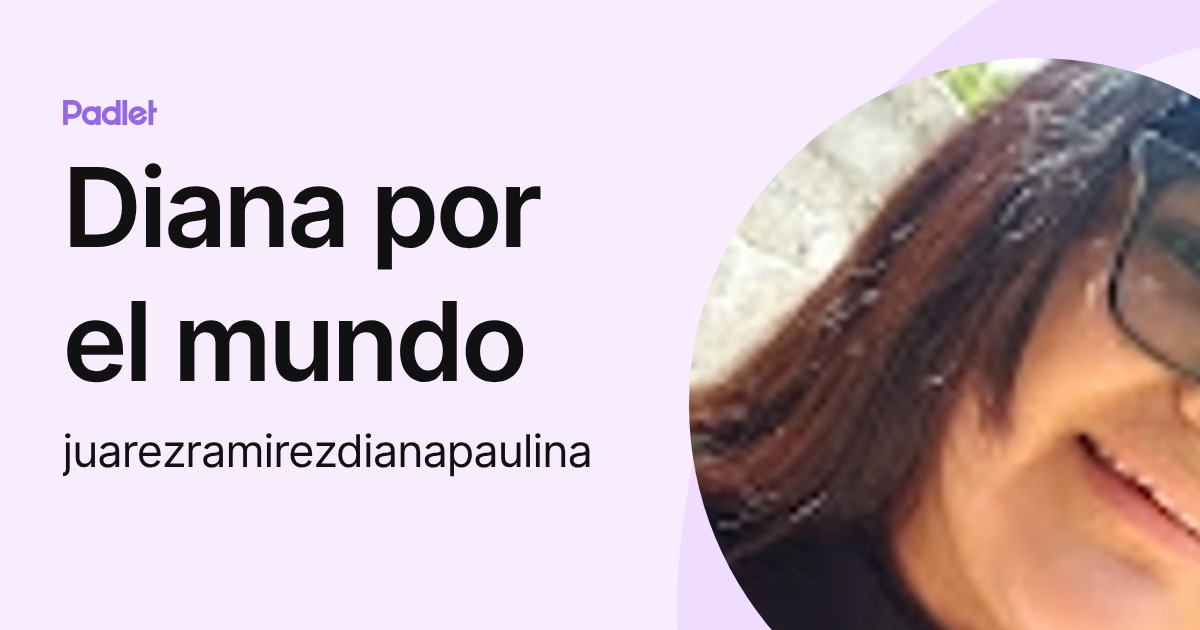 Diana por el mundo (juarezramirezdianapaulina) profile | Padlet