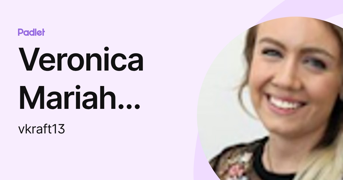 Veronica Mariah Kraft (vkraft13) profile | Padlet
