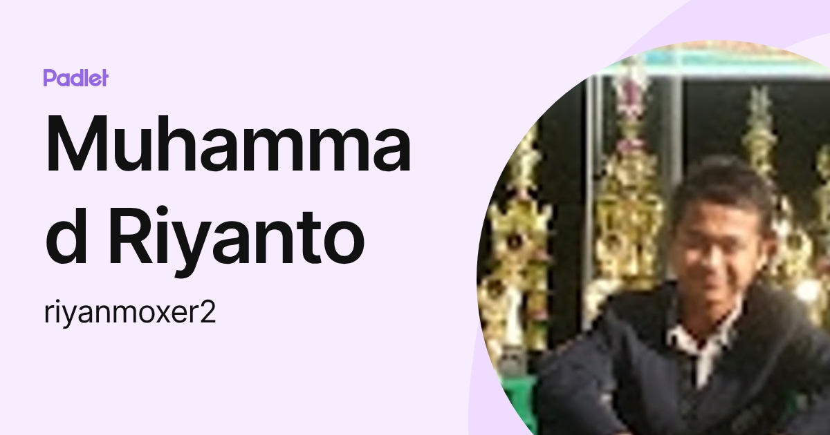 Muhammad Riyanto (riyanmoxer2) profile | Padlet