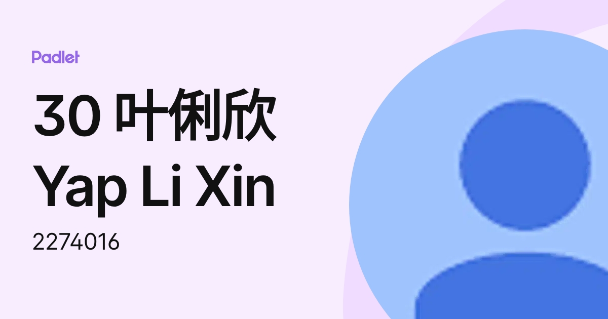 30 叶俐欣 Yap Li Xin (2274016) profile | Padlet