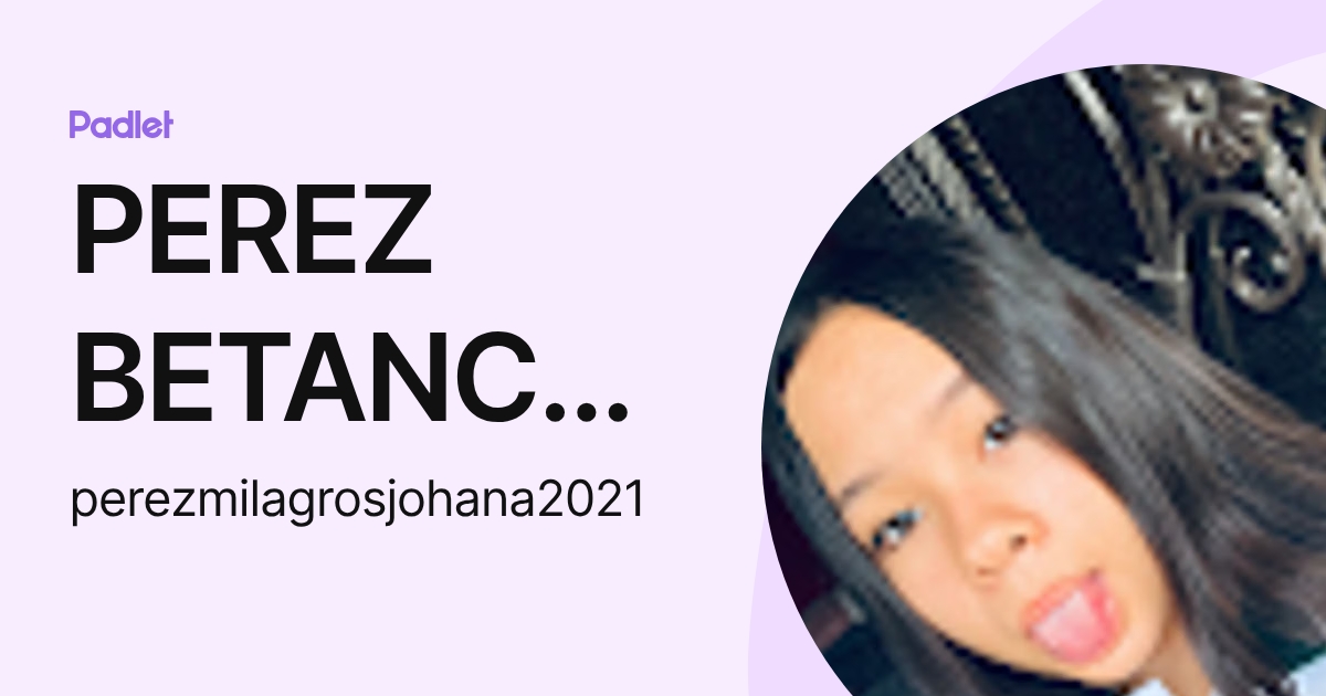 PEREZ BETANCOURT MILAGROS JOHANA (perezmilagrosjohana2021) profile | Padlet