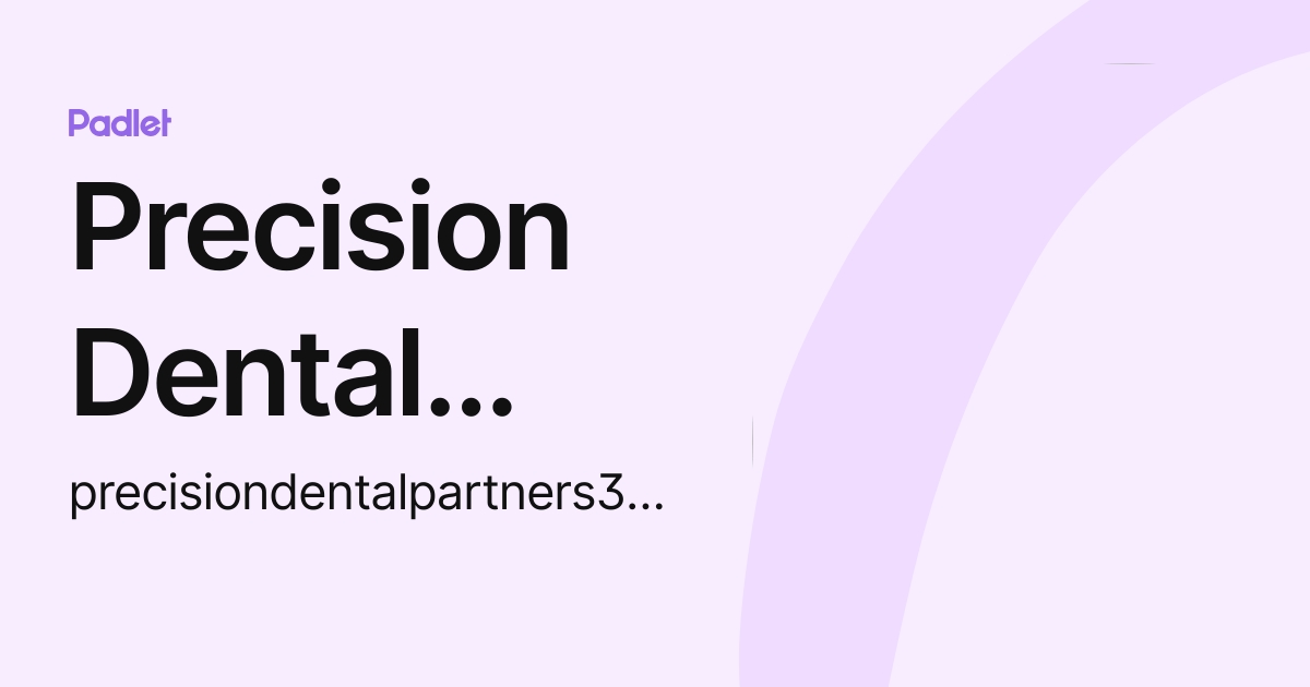 Precision Dental Partners (precisiondentalpartners321) profile Padlet