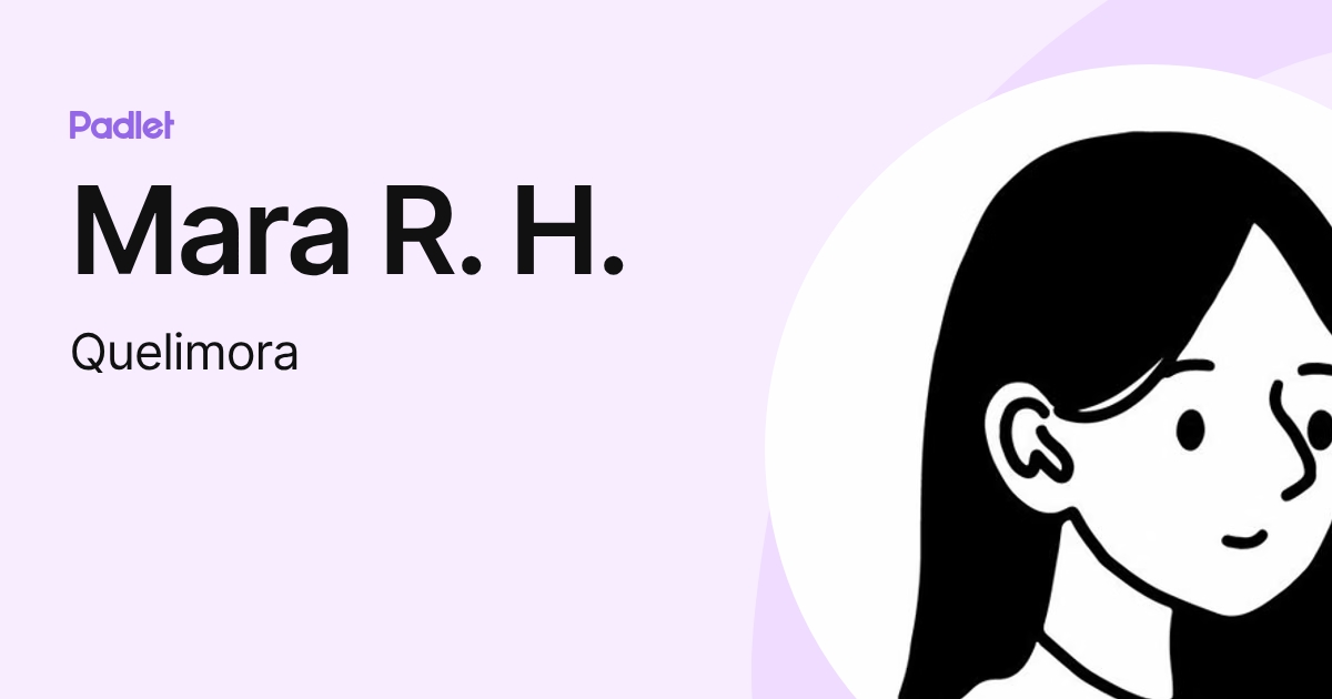 Mara R. H. (Quelimora) profile | Padlet