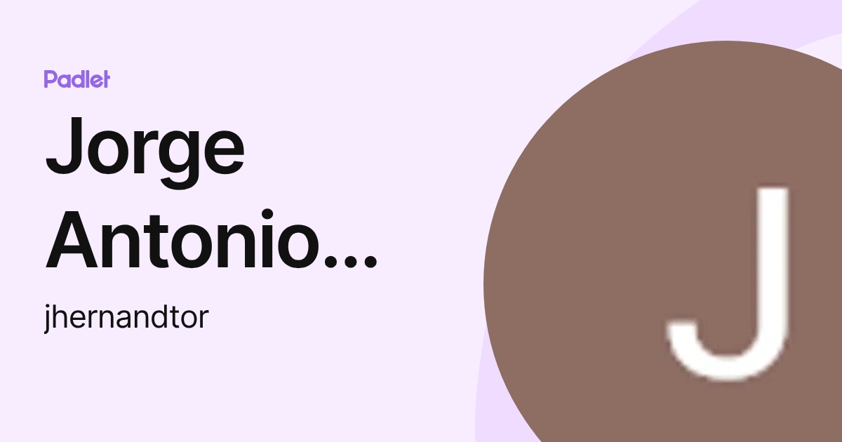 Jorge Antonio Hernandez Torres (jhernandtor) profile | Padlet