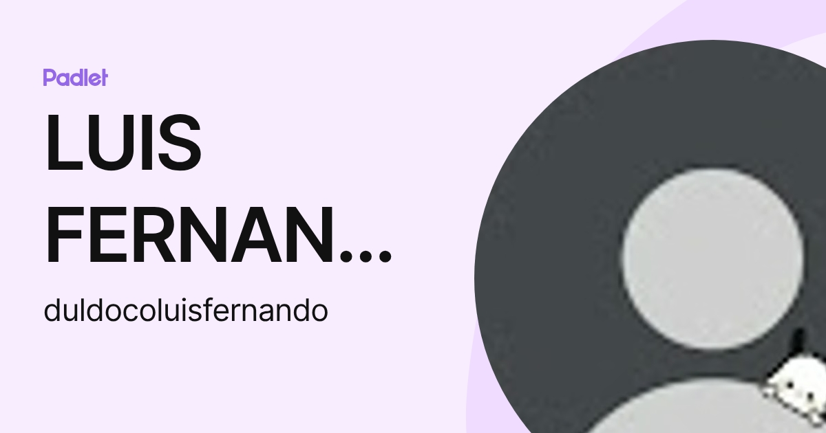 LUIS FERNANDO DULDOCO (duldocoluisfernando) profile | Padlet