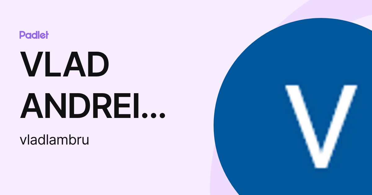 VLAD ANDREI LAMBRU (vladlambru) profile | Padlet