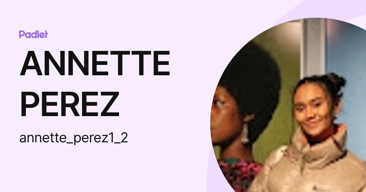 ANNETTE PEREZ (annette_perez1_2) profile | Padlet