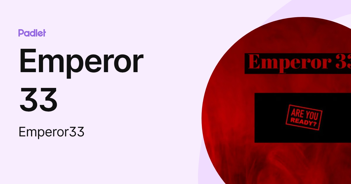Emperor 33 (Emperor33) profile | Padlet
